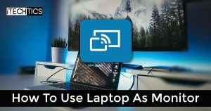 How To Use a Laptop As a Monitor in Windows 11 / 10