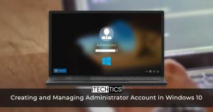 Creating and Managing Administrator Account in Windows 10 创建和管理管理员帐户在Windows 10