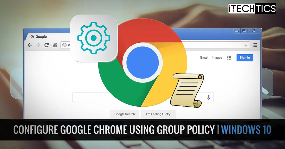 Configure Google Chrome using Group Policy Windows 10