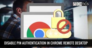 2 Ways to Disable PIN Authentication in Google Chrome Remote Desktop