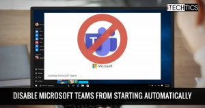 Prevent Microsoft Teams From Starting Automatically at Windows Startup