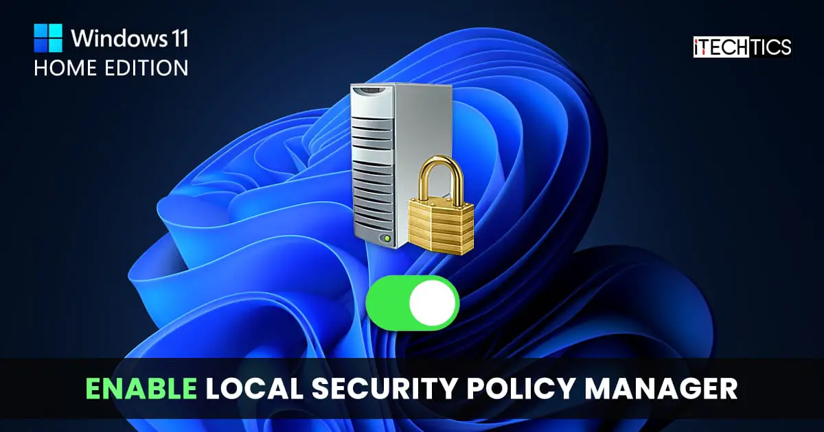 Enable Local Security Policy Manager Windows 11 Home Edition