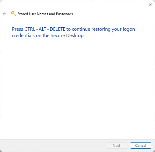 Press CTRL + Alt + Del keys to begin restoration of credentials