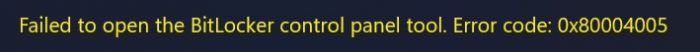 How To Fix "Failed To Open BitLocker Control Panel Tool" (Error Code 0x80004005) 1 error meesage