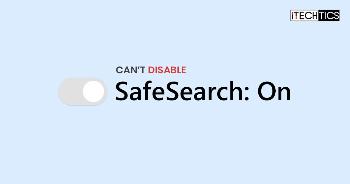 Cant disable SafeSearch Windows 10 11