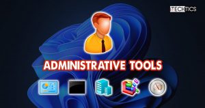 What Are Windows 11 Administrative Tools/Windows Tools