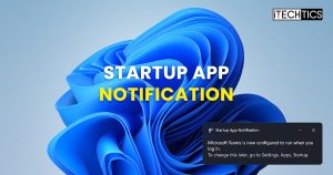 How to Enable Startup App Notifications In Windows 11