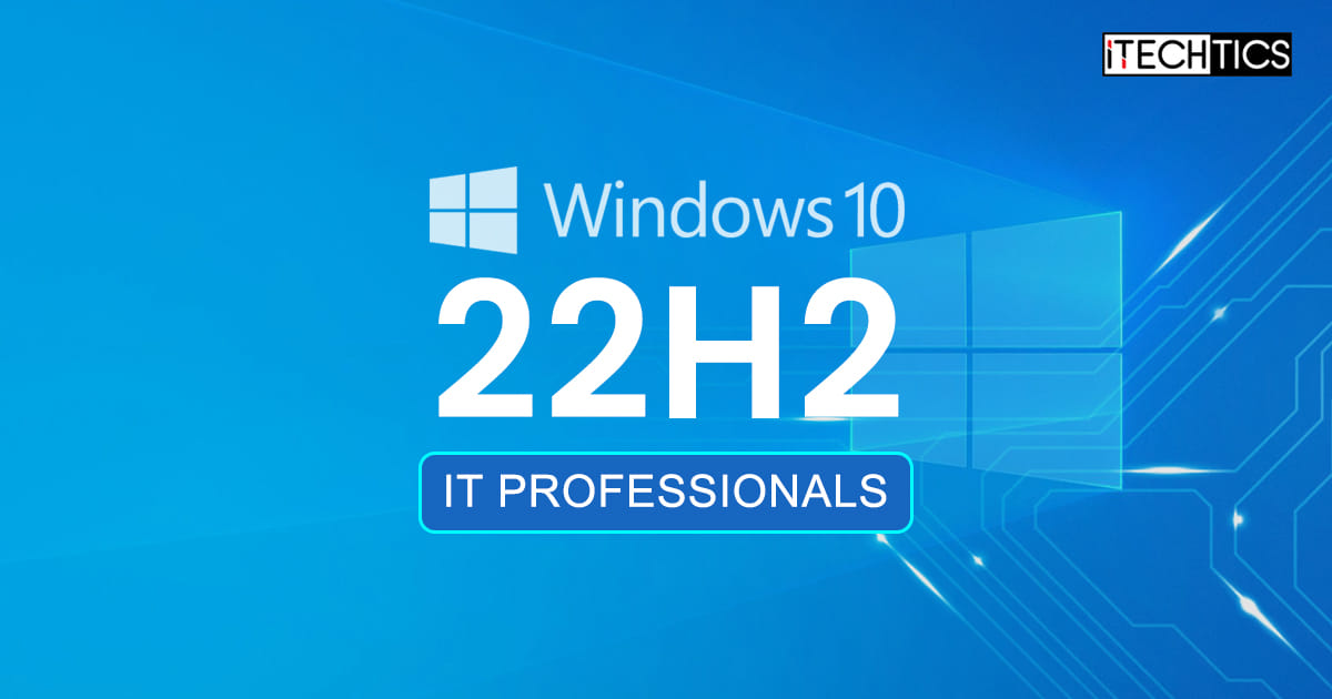 Windows 10 22H2 IT Professionals